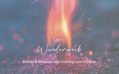 Wunderweib 05.06.2025: Blühen & Brennen